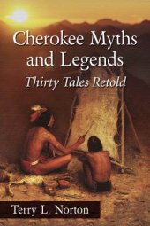 book Cherokee Myths and Legends: Thirty Tales Retold