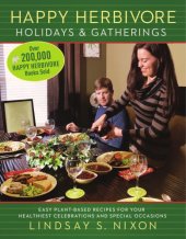 book Happy herbivore holidays & gatherings: easy plant-based recipes for your healthiest celebrations and special occasions