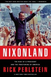 book Nixonland: Americas Second Civil War and the Divisive Legacy of Richard Nixon 1965-1972