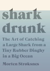 book Shark drunk: the art of catching a large shark from a tiny rubber dinghy in a big ocean