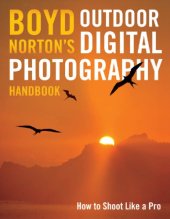 book Boyd Norton's outdoor digital photography handbook: a master guide to expanding your creativity in the field