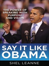 book Say It Like Obama: The Power of Speaking With Purpose and Vision