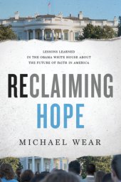 book Reclaiming hope: lessons learned in the Obama White House about the future of faith in America