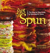 book Get Spun: the Step-by-Step Guide to Spinning Art Yarns