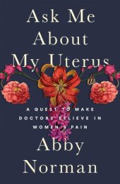 book Ask me about my uterus: a quest to make doctors believe in women's pain