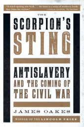 book The scorpion's sting: antislavery and the coming of the civil war