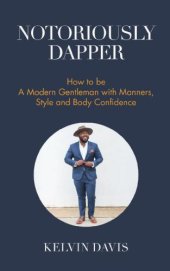 book Notoriously Dapper: how to be a modern gentleman with manners, style and body confidence