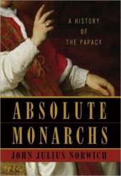 book Absolute Monarchs: A History of the Papacy