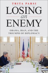 book Losing an enemy: Obama, Iran, and the triumph of diplomacy