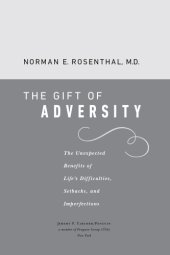 book The gift of adversity: the unexpected benefits of life's difficulties, setbacks, and imperfections