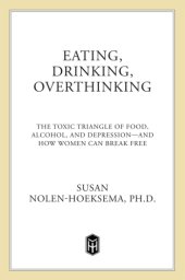 book Eating, Drinking, Overthinking: the Toxic Triangle of Food, Alcohol, and Depression and How Women Can Break Free