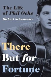 book There But for Fortune: The Life of Phil Ochs