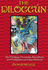 book The diloggún: the orishas, proverbs, sacrifices, and prohibitions of cuban santería