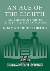 book An ace of the Eighth: an American fighter pilot's air war in Europe