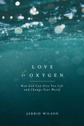 book Love Is Oxygen: How God Can Give You Life and Change Your World