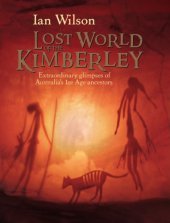 book Lost world of the Kimberley: extraordinary glimpses of Australia's Ice Age ancestors