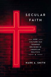 book Secular faith: how culture has trumped religion in American politics