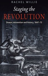 book Staging the revolution: drama, reinvention and history, 1647-72