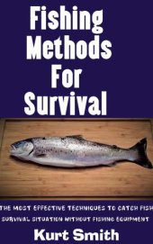 book Fishing Methods For Survival: The Most Effective Techniques To Catch Fish In A Survival Situation Without Fishing Equipment