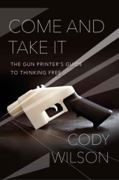 book Come and take it the gun printer's guide to thinking free