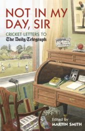 book Not in my day, sir: cricket letters to The Daily Telegraph