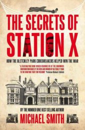 book The Secrets of Station X: How the Bletchley Park codebreakers helped win the war