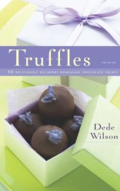 book Truffles: 50 Deliciously Decadent Homemade Chocolate Treats