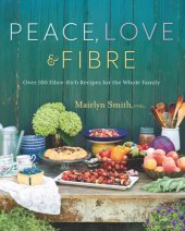 book Peace, love and fibre: over 100 fibre-rich recipes for the whole family