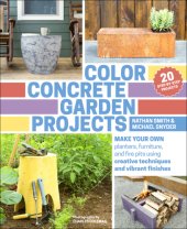 book Color concrete garden projects: make your own planters, furniture, and fire pits using creative techniques and vibrant finishes