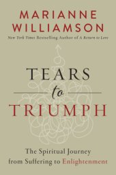 book Tears to triumph: the spiritual journey from suffering to enlightenment