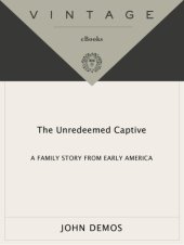 book The unredeemed captive: a family story from early America