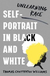 book Self-Portrait in Black and White: Unlearning Race