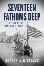 book Seventeen Fathoms Deep: The Saga of the Submarine S-4 Disaster