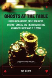 book Ghosts at the Table: Riverboat Gamblers, Texas Rounders, Roadside Hucksters, and the Living Legends Who Made Poker What it is Today