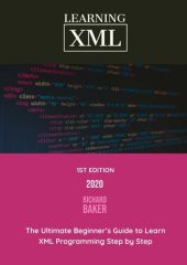 book Learning XML: The Ultimate Beginner’s Guide to Learn XML Programming Step by Step