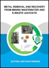 book Metal Removal and Recovery from Mining Wastewater and E-waste Leachate