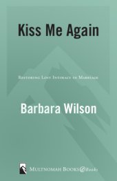 book Kiss me again: restoring lost intimacy in marriage