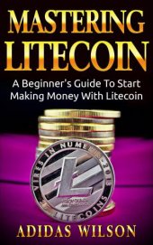 book Mastering LiteCoin: a beginner's guide to start making money with LiteCoin