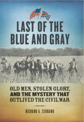 book Last of the blue and gray: old men, stolen glory, and the mystery that outlived the Civil War