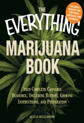 book The everything® marijuana book: your complete cannabis resource, including history, growing instructions, and preparation