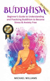 book Buddhism: beginner's guide to understanding and practicing Buddhism to become stress & anxiety free