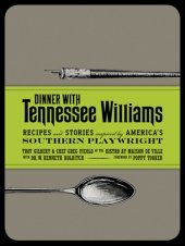 book Dinner with Tennessee Williams: recipes and stories inspired by America's Southern playwright