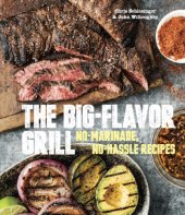 book The big-flavor grill: no-marinade, no-hassle recipes for delicious steaks, chicken, ribs, chop, vegetables, shrimp, and fish