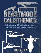 book Beastmode Calisthenics: A Simple and Effective Guide to Get Ripped with Bodyweight Training