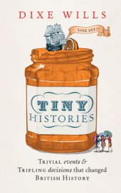 book Tiny histories: trivial events & trifling decisions that changed British history