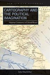 book Cartography and the Political Imagination: Mapping Community in Colonial Kenya