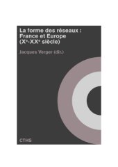 book La forme des réseaux : France et Europe (xe-xxe siècle)