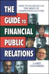 book The Guide to Financial Public Relations-How to Stand Out in the Midst of Competitive Clutter