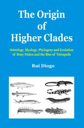 book The Origin of Higher Clades-Osteology, Myology, Phylogeny and Evolution of Bony Fishes and the Rise of Tetrapods