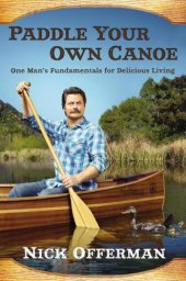 book Paddle Your Own Canoe: One Man's Fundamentals for Delicious Living